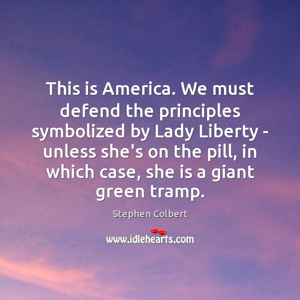 This is America. We must defend the principles symbolized by Lady Liberty Image
