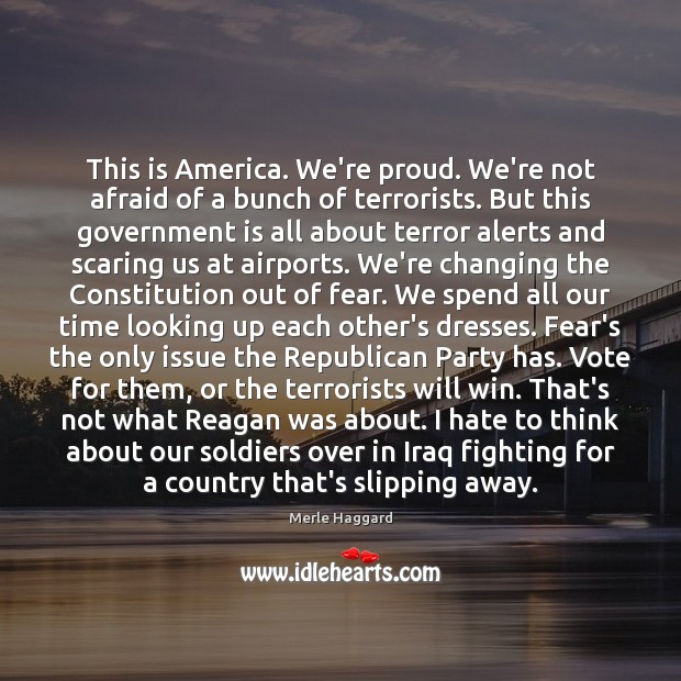 This is America. We’re proud. We’re not afraid of a bunch of Merle Haggard Picture Quote