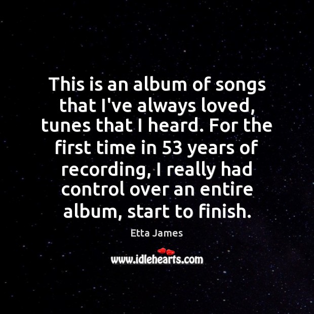 This is an album of songs that I’ve always loved, tunes that Etta James Picture Quote