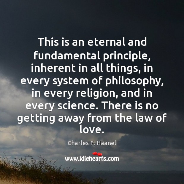 This is an eternal and fundamental principle, inherent in all things, in Charles F. Haanel Picture Quote