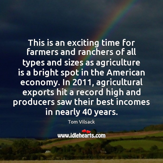This is an exciting time for farmers and ranchers of all types Economy Quotes Image