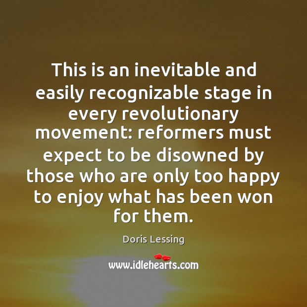This is an inevitable and easily recognizable stage in every revolutionary movement: Doris Lessing Picture Quote