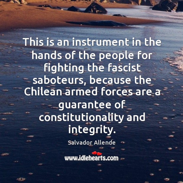 This is an instrument in the hands of the people for fighting Salvador Allende Picture Quote