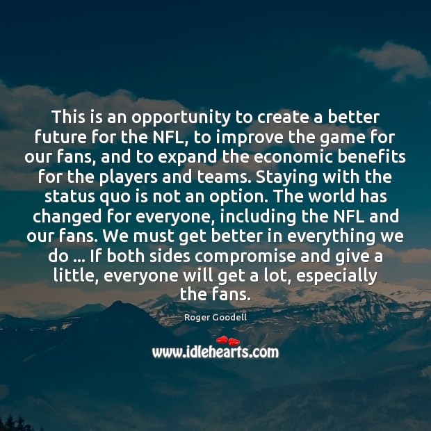 This is an opportunity to create a better future for the NFL, 
