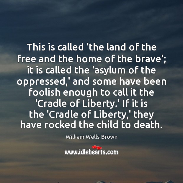 This is called ‘the land of the free and the home of William Wells Brown Picture Quote