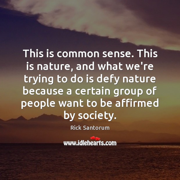 This is common sense. This is nature, and what we’re trying to Image