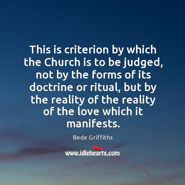 This is criterion by which the Church is to be judged, not Bede Griffiths Picture Quote