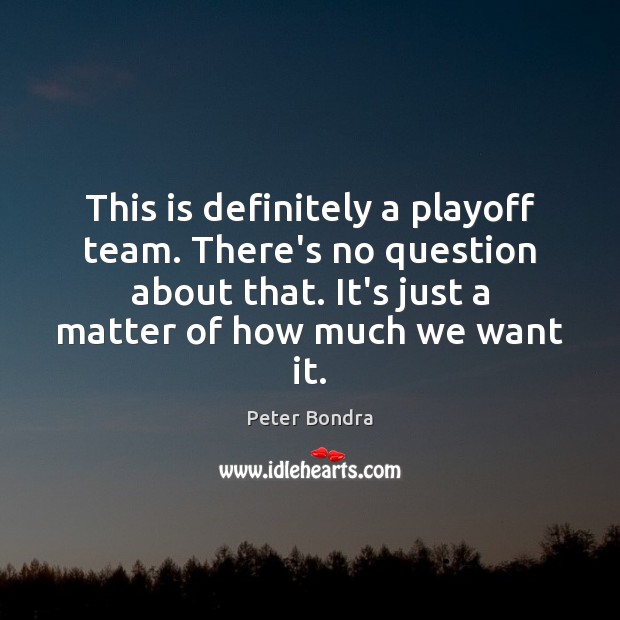 This is definitely a playoff team. There’s no question about that. It’s Peter Bondra Picture Quote