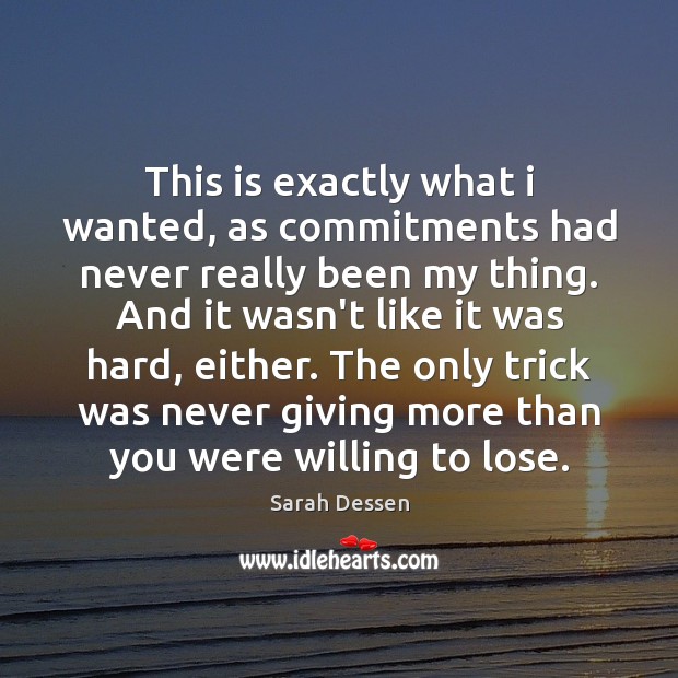 This is exactly what i wanted, as commitments had never really been Sarah Dessen Picture Quote
