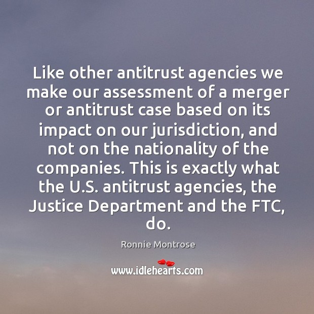 This is exactly what the u.s. Antitrust agencies, the justice department and the ftc, do. Ronnie Montrose Picture Quote