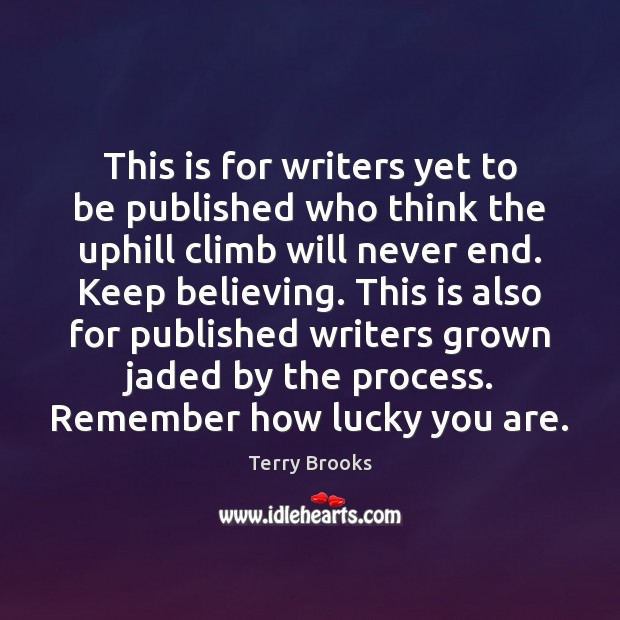 This is for writers yet to be published who think the uphill Terry Brooks Picture Quote