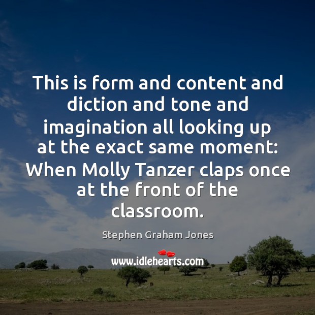 This is form and content and diction and tone and imagination all Stephen Graham Jones Picture Quote