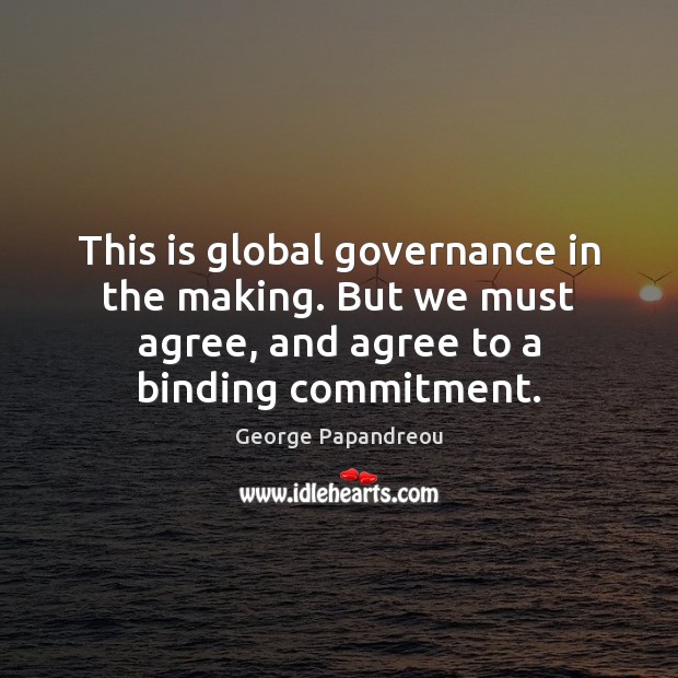 This is global governance in the making. But we must agree, and Image