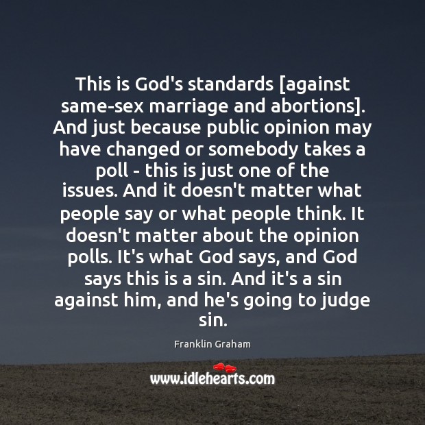 This is God’s standards [against same-sex marriage and abortions]. And just because Franklin Graham Picture Quote
