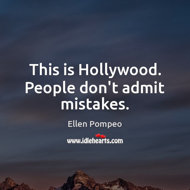 This is Hollywood. People don’t admit mistakes. Image