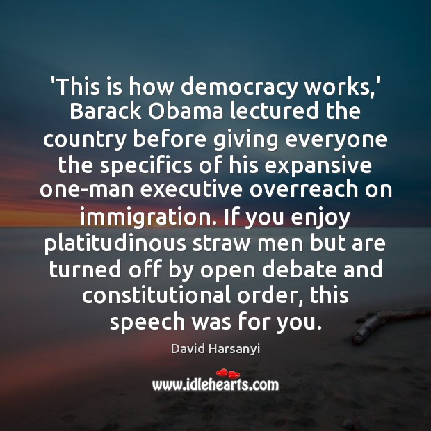 ‘This is how democracy works,’ Barack Obama lectured the country before David Harsanyi Picture Quote