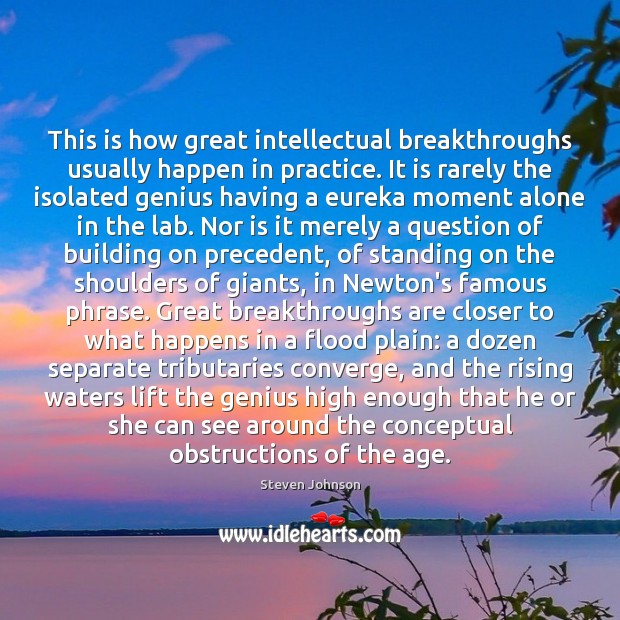 This is how great intellectual breakthroughs usually happen in practice. It is Steven Johnson Picture Quote