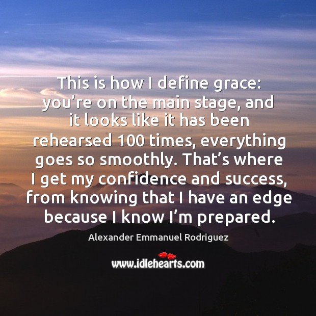 This is how I define grace: you’re on the main stage, and it looks like it has Alexander Emmanuel Rodriguez Picture Quote