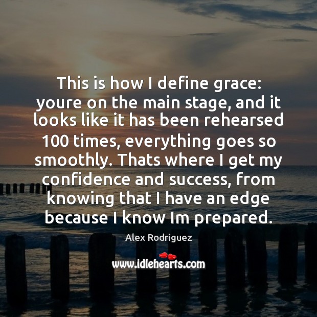 This is how I define grace: youre on the main stage, and Alex Rodriguez Picture Quote
