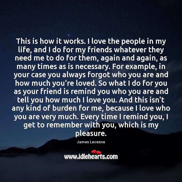This is how it works. I love the people in my life, James Lecesne Picture Quote