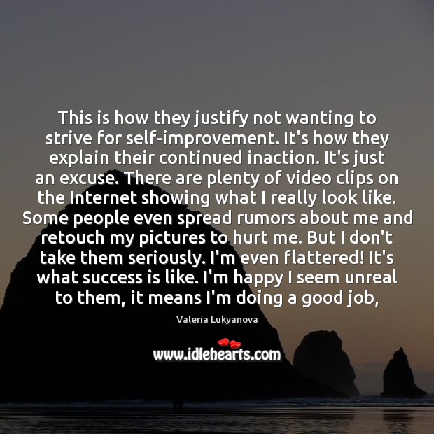This is how they justify not wanting to strive for self-improvement. It’s Valeria Lukyanova Picture Quote
