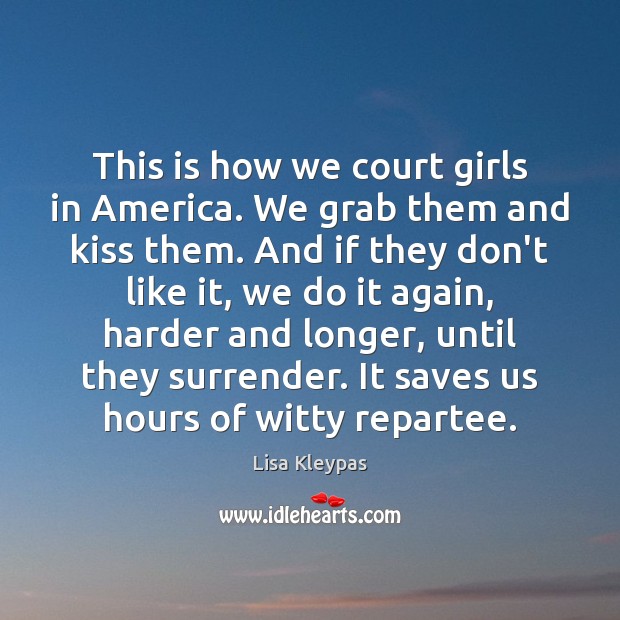 This is how we court girls in America. We grab them and Lisa Kleypas Picture Quote