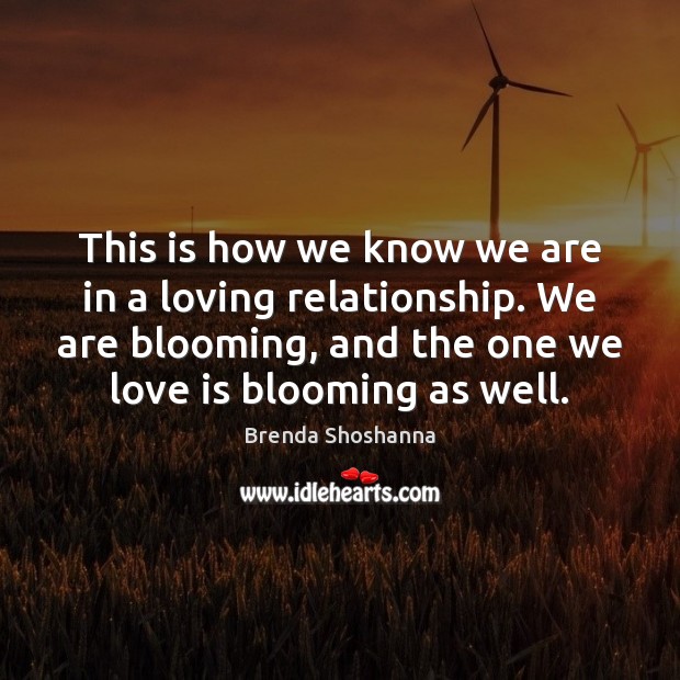 This is how we know we are in a loving relationship. We Brenda Shoshanna Picture Quote
