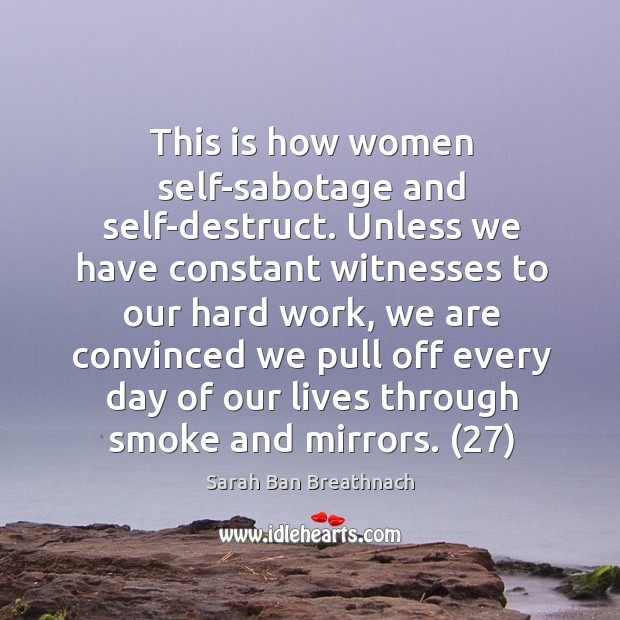This is how women self-sabotage and self-destruct. Unless we have constant witnesses Image