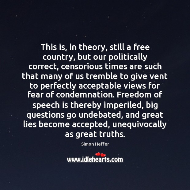This is, in theory, still a free country, but our politically correct, Freedom of Speech Quotes Image