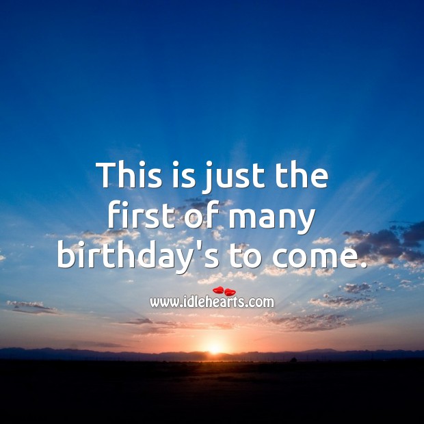 This is just the first of many birthday’s to come. Happy Birthday Messages Image