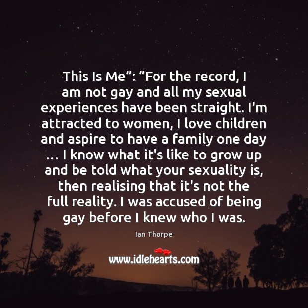 This Is Me”: ”For the record, I am not gay and all Ian Thorpe Picture Quote