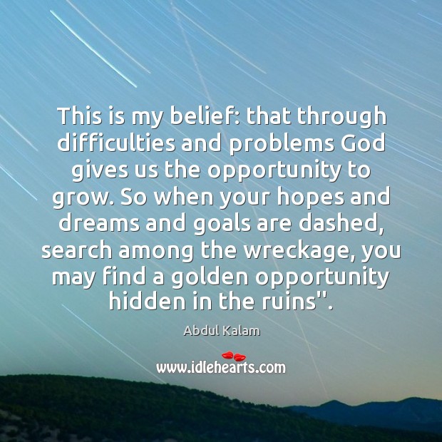 This is my belief: that through difficulties and problems God gives us Opportunity Quotes Image