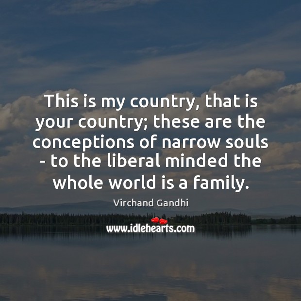 This is my country, that is your country; these are the conceptions Virchand Gandhi Picture Quote