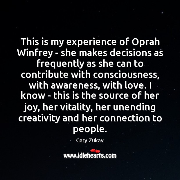 This is my experience of Oprah Winfrey – she makes decisions as Gary Zukav Picture Quote