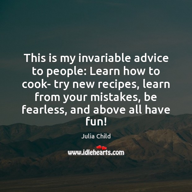 This is my invariable advice to people: Learn how to cook- try Cooking Quotes Image