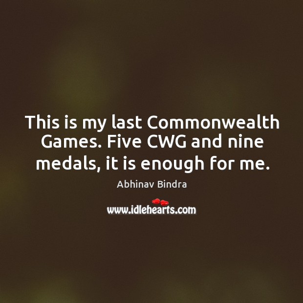 This is my last Commonwealth Games. Five CWG and nine medals, it is enough for me. Image