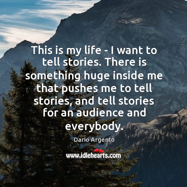 This is my life – I want to tell stories. There is Dario Argento Picture Quote