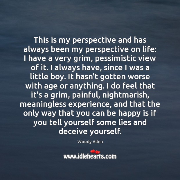 This is my perspective and has always been my perspective on life: Image