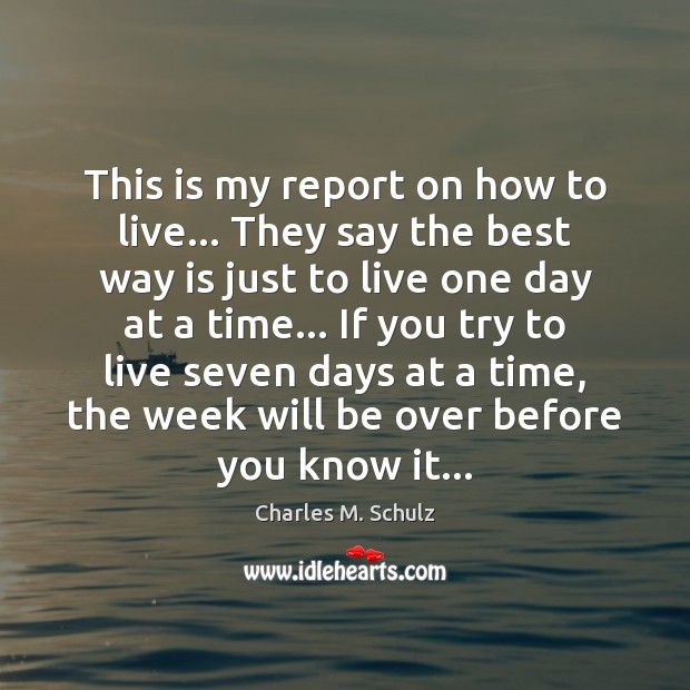 This is my report on how to live… They say the best Charles M. Schulz Picture Quote