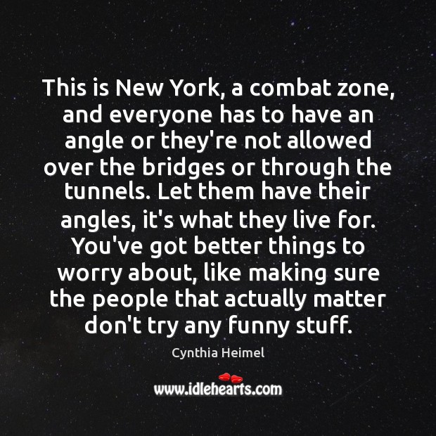 This is New York, a combat zone, and everyone has to have 