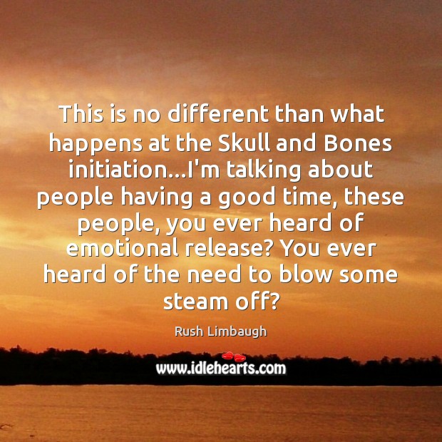 This is no different than what happens at the Skull and Bones Rush Limbaugh Picture Quote