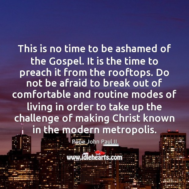 This is no time to be ashamed of the Gospel. It is Challenge Quotes Image
