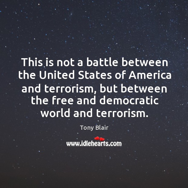 This is not a battle between the united states of america and terrorism Tony Blair Picture Quote