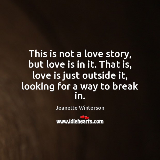 This is not a love story, but love is in it. That Jeanette Winterson Picture Quote