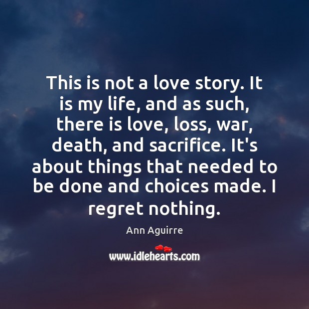This is not a love story. It is my life, and as Ann Aguirre Picture Quote