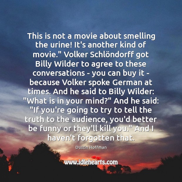 This is not a movie about smelling the urine! It’s another kind Dustin Hoffman Picture Quote