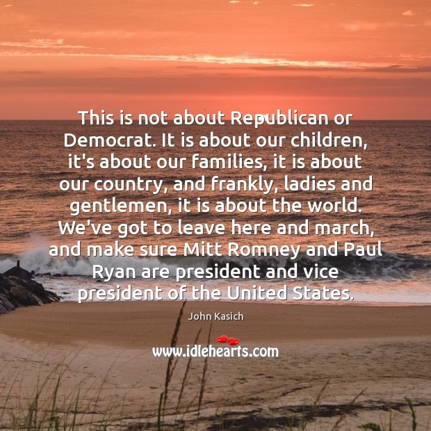 This is not about Republican or Democrat. It is about our children, John Kasich Picture Quote