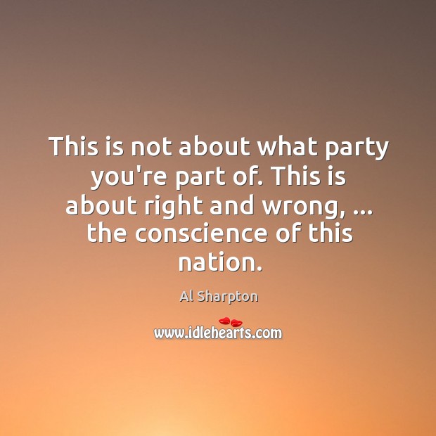 This is not about what party you’re part of. This is about Al Sharpton Picture Quote