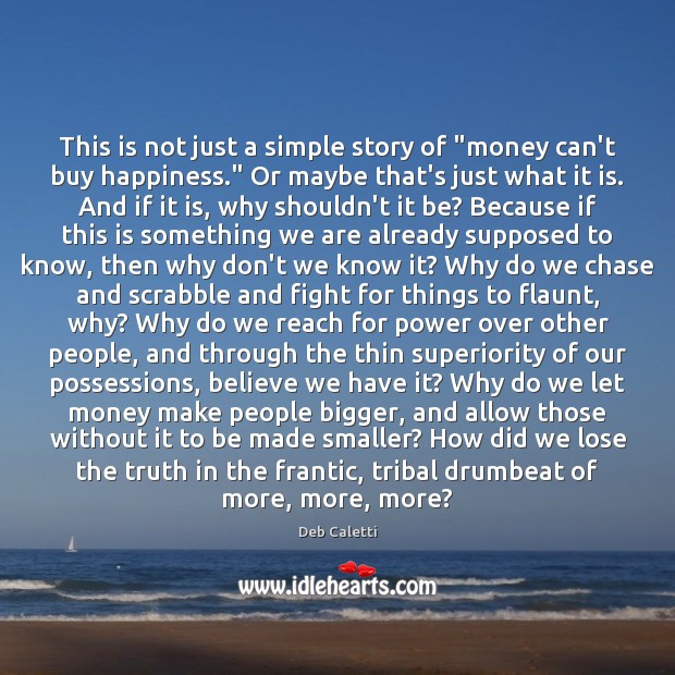 This is not just a simple story of “money can’t buy happiness.” Deb Caletti Picture Quote