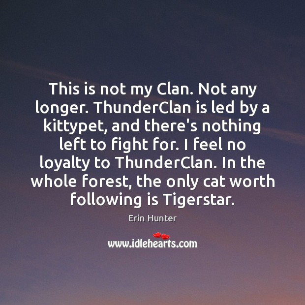 This is not my Clan. Not any longer. ThunderClan is led by Erin Hunter Picture Quote